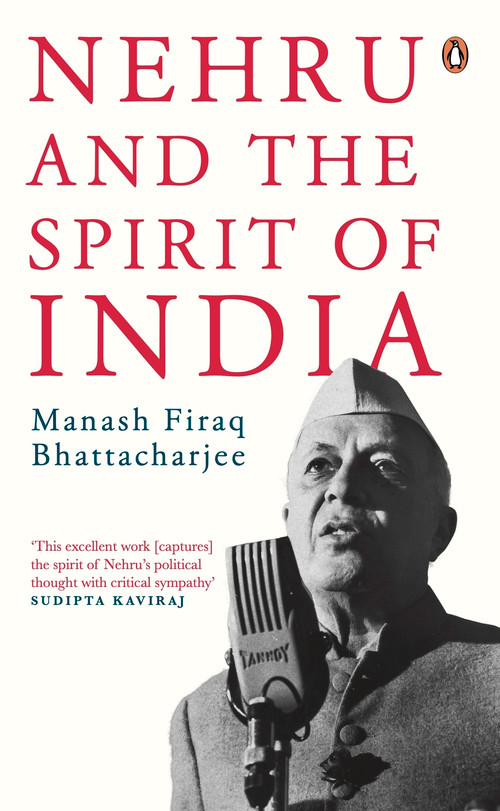 Nehru And The Spirit Of India - 9780143475644 by Manash Firaq Bhattacharjee, 9780143475644