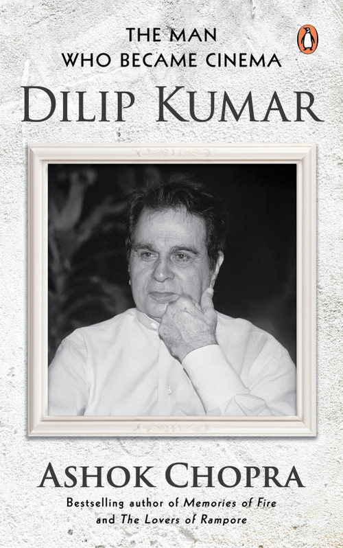 The Man Who Became Cinema (Dilip Kumar) by Ashok Chopra, 9780143475842