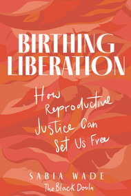 Birthing Liberation (How Reproductive Justice Can Set Us Free) - 9780897336543 by Sabia Wade, 9780897336543