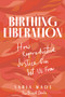 Birthing Liberation (How Reproductive Justice Can Set Us Free) - 9780897336543 by Sabia Wade, 9780897336543