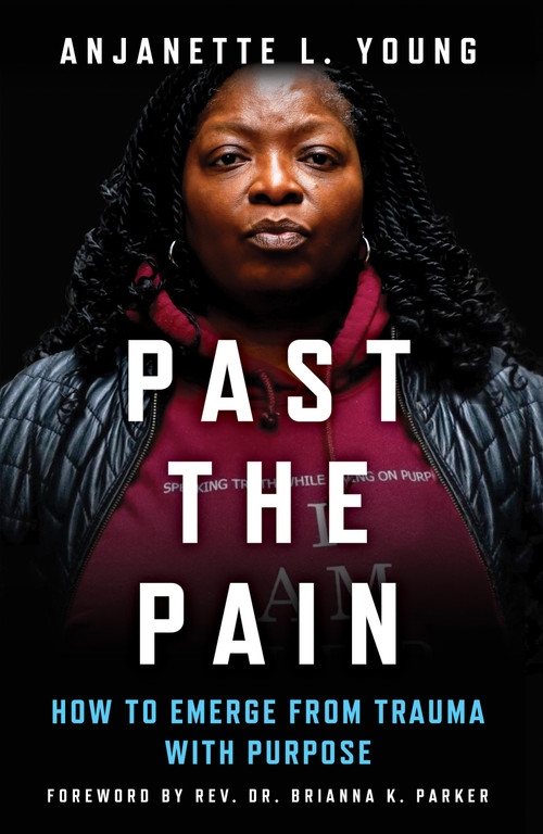 Past the Pain (How to Emerge from Trauma with Purpose) by Anjanette L. Young, Brianna K. Parker, 9780897337595