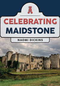 Celebrating Maidstone by Naomi Dickins, 9781398119598