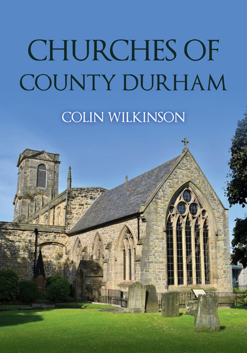Churches of County Durham by Colin Wilkinson, 9781398120181