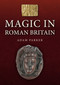 Magic in Roman Britain by Adam Parker, 9781398120815