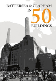 Battersea and Clapham in 50 Buildings by Lucy McMurdo, 9781398120952