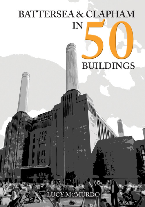 Battersea and Clapham in 50 Buildings by Lucy McMurdo, 9781398120952