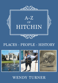 A-Z of Hitchin (Places-People-History) by Wendy Turner, 9781398121195