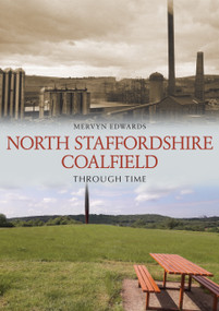 North Staffordshire Coalfield Through Time by Mervyn Edwards, 9781398121218