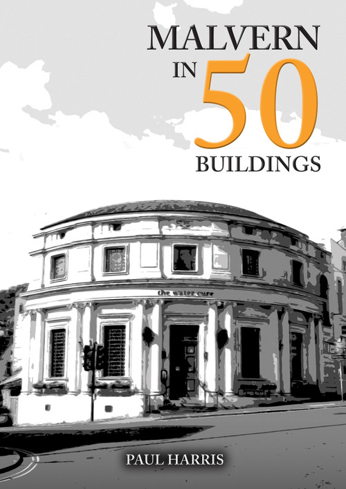 Malvern in 50 Buildings by Paul Harris, 9781398123052