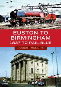 Euston to Birmingham (1837 to Rail Blue) by Robert Hendry, 9781398123953