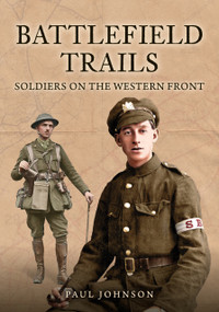 Battlefield Trails (Soldiers on the Western Front) by Paul Johnson, 9781398124172