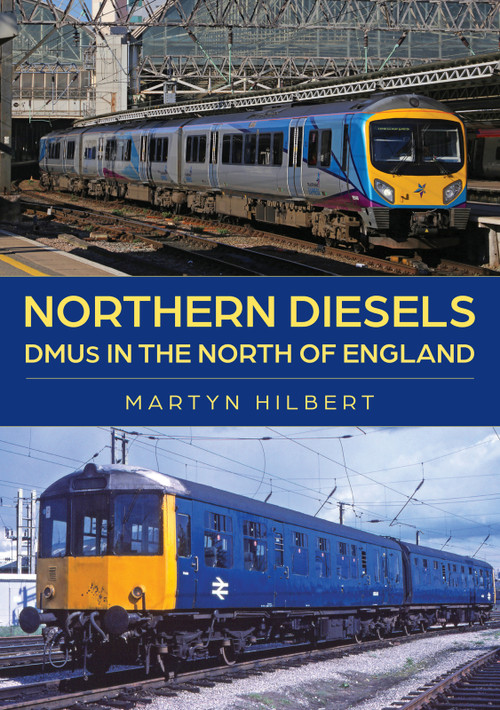 Northern Diesels (DMUs in the North of England) by Martyn Hilbert, 9781398124431
