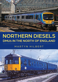Northern Diesels (DMUs in the North of England) by Martyn Hilbert, 9781398124431