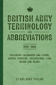 British Army Terminology and Abbreviations 1939-1945 by Dick Taylor, 9781398127746