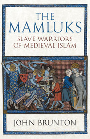 The Mamluks (Slave Warriors of Medieval Islam) - 9781398129078 by John Brunton, 9781398129078
