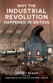 Why the Industrial Revolution Happened in Britain - 9781398129085 by Jeremy Black, 9781398129085