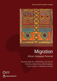 Migration (Africa's Untapped Potential) by Mohamed Abdel Jelil, Samik Adhikari, Quy­Toan Do, Heidi Kaila, Federica Marzo, Olive Nsababera, Ganesh Seshan, Maheshwor Shrestha, 9781464821684