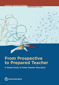 From Prospective to Prepared Teacher (A Global Study of Initial Teacher Education) by Laura Gregory, Kathryn Bullard, Michel Welmond, Anna Boni, Zid Mancenido, Diego Luna Bazaldua, 9781464822018