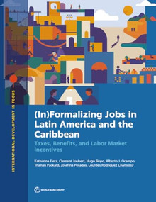 (In)Formalizing Jobs in Latin America and the Caribbean (Taxes, Benefits, and Labor Market Directives) by Katharina Fietz, Clement Joubert, Hugo Ñopo, Alberto Ocampo, Truman Packard, Josefina Posadas, Lourdes Rodriguez Chamussy, 9781464822384