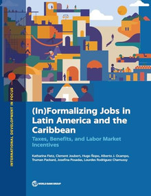 (In)Formalizing Jobs in Latin America and the Caribbean (Taxes, Benefits, and Labor Market Directives) by Katharina Fietz, Clement Joubert, Hugo Ñopo, Alberto Ocampo, Truman Packard, Josefina Posadas, Lourdes Rodriguez Chamussy, 9781464822384