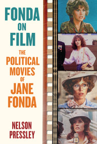 Fonda on Film (The Political Movies of Jane Fonda) by Nelson Pressley, 9781556522574