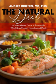 The Natural Diet (A Science-Based Guide to Sustainable Weight Loss Through Home-Cooked Meals) by Andres Digenio, 9781592116669