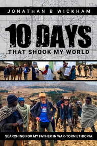 Ten Days That Shook My World (Searching for my father in war-torn Ethiopia) by Jonathan Wickham, 9781592116768