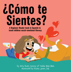 ¿Cómo te sientes? (A Beginner Reader book in Spanish to teach children social-emotional literacy) by Amy Rush Conroy, Kasey Jones, 9781592116843