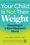 Your Child Is Not Their Weight (Parenting in a Size-Obsessed World) by Joey Skelton, MD, MS, 9781610028547
