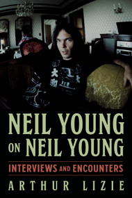 Neil Young on Neil Young (Interviews and Encounters) - 9781613746332 by Arthur Lizie, 9781613746332