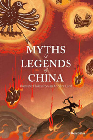 Myths and Legends of China (Illustrated Tales from an Ancient Land) by Dalin Ren, Dalin Ren, 9781632880642