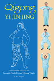 Qigong: Yi Jin Jing (Foundational Practices for Strength, Flexibility, and Lifelong Vitality) by Qinggen Ni, 9781632880727