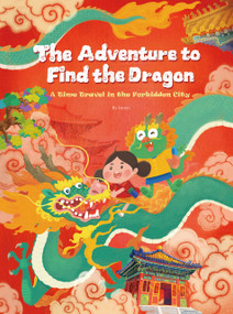 The Adventure to Find the Dragon (A Time Travel in the Forbidden City) by Xin Lin, Xin Lin, 9781632880765