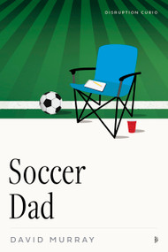 Soccer Dad by David Murray, 9781633311374