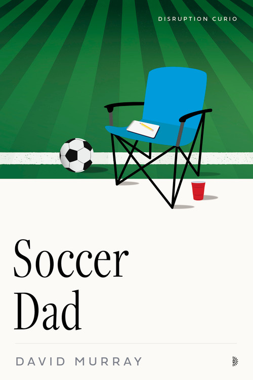 Soccer Dad by David Murray, 9781633311374