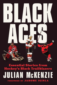Black Aces (Essential Stories from Hockey's Black Trailblazers) by Julian McKenzie, 9781637278628
