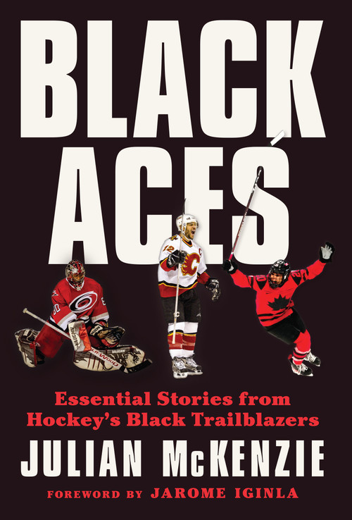 Black Aces (Essential Stories from Hockey's Black Trailblazers) by Julian McKenzie, 9781637278628