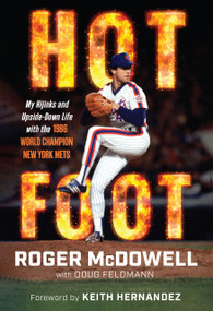 Hot Foot (My Hijinks and Upside-Down Life with the World Champion New York Mets) by Roger McDowell, Doug Feldmann, 9781637278895