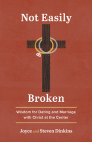 Not Easily Broken (Wisdom for Dating and Marriage with Christ at the Center) by Joyce Dinkins, Steven Dinkins, 9781640704565