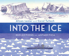 Into the Ice: Reflections on Antarctica by Alison Lester, Coral Tulloch, 9781760526061