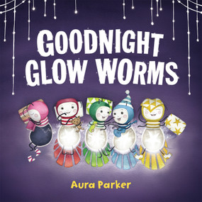 Goodnight, Glow Worms (from the author of Meerkat Christmas and Meerkat Splash) by Aura Parker, 9781761354915