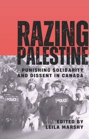 Razing Palestine (Punishing Solidarity and Dissent in Canada) by Leila Marshy, 9781771863957