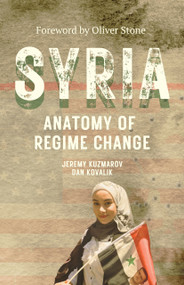 Syria: Anatomy of Regime Change by Jeremy Kuzmarov, Jeremy Kuzmarov, Daniel Kovalik, Daniel Kovalik, Oliver Stone, 9781771863964