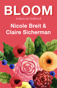 Bloom (Letters on Girlhood) by Claire Sicherman, Nicole Breit, 9781773861692
