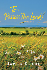 To Possess the Land (An Anthology of Confederation Poetry) by James Deahl, James Deahl, 9781778490170