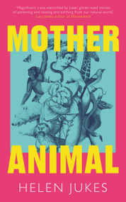 Mother Animal by Helen Jukes, 9781783968381