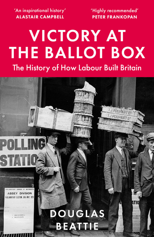 Victory at the Ballot Box (The History of How Labour Built Britain) by Douglas Beattie, 9781783968503