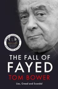 The Fall of Fayed (Lies, Greed and Scandal - The bestselling controversial biography) by Tom Bower, 9781785127144