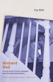 I'm Fine (A True Story of Trust, Betrayal and Criminal Exploitation) by Richard Hall, 9781785634239