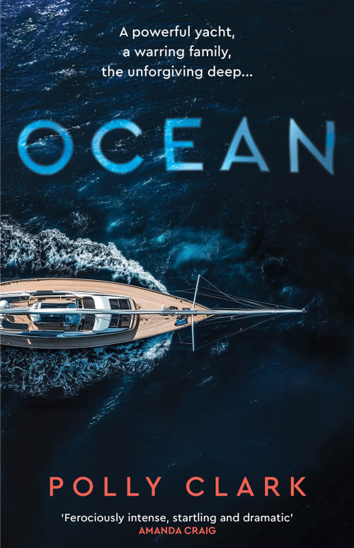 Ocean (A Powerful Yacht, A Warring Family, The Unforgiving Deep...) by Polly Clark, 9781785634468